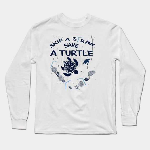 Skip a Straw Save a Turtle Anti Plastic T-Shirt Long Sleeve T-Shirt by Awareness of Life